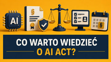Jak powinna funkcjonować firma w dobie nowych obowiązków dotyczących sztucznej inteligencji?
